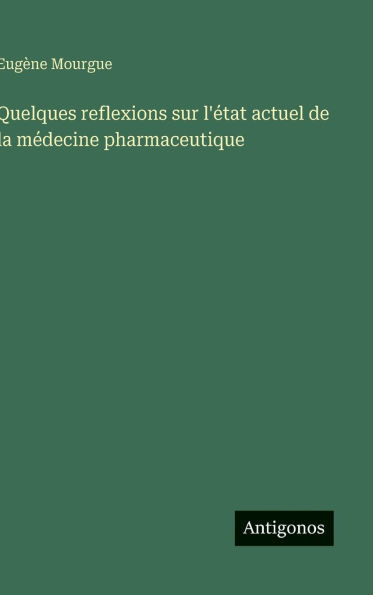 Quelques reflexions sur l'état actuel de la médecine pharmaceutique