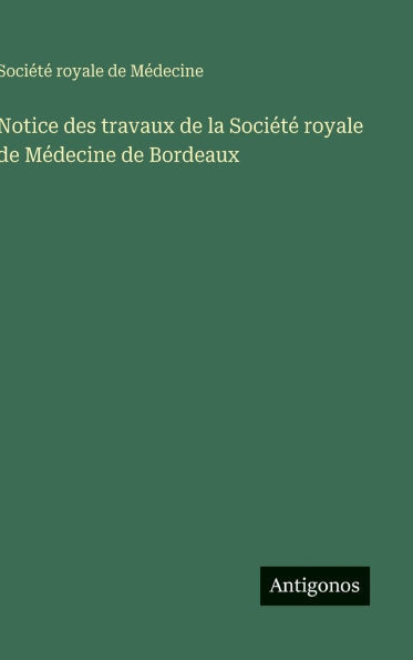 Notice des travaux de la Société royale de Médecine de Bordeaux
