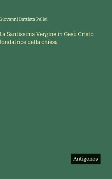 La Santissima Vergine in GesÃ¹ Cristo fondatrice della chiesa