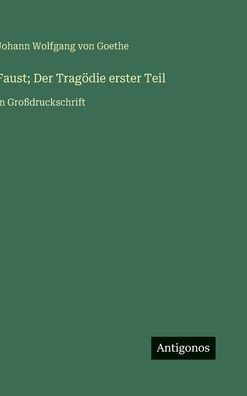 Faust; Der Tragödie erster Teil: in Großdruckschrift