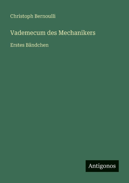 Vademecum des Mechanikers: Erstes Bändchen