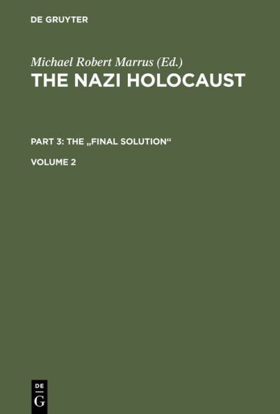 The Nazi Holocaust. Part 3: The Final Solution. Volume 2