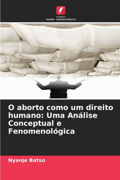 O aborto como um direito humano: Uma Análise Conceptual e Fenomenológica