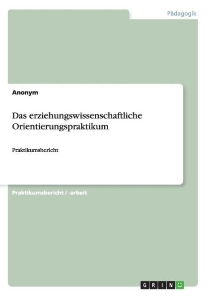 Das erziehungswissenschaftliche Orientierungspraktikum: Praktikumsbericht