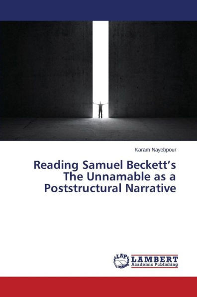 Reading Samuel Beckett's The Unnamable as a Poststructural Narrative