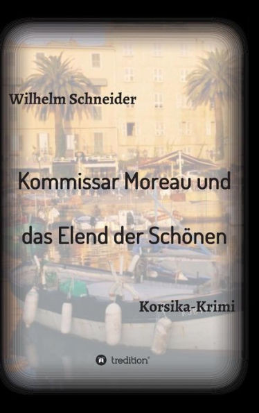 Kommissar Moreau und das Elend der Schönen: Korsika-Krimi