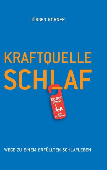 Kraftquelle Schlaf: Wege zu einem erfÃ¼llten Schlafleben