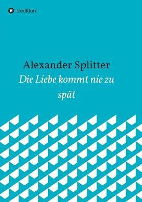 Die Liebe kommt nie zu spÃ¤t