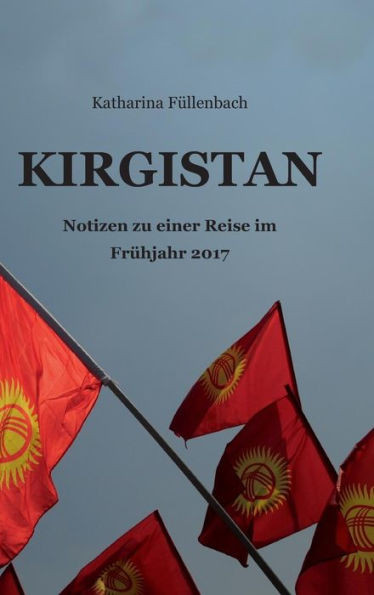 Kirgistan: Notizen zu einer Reise im Frühjahr 2017