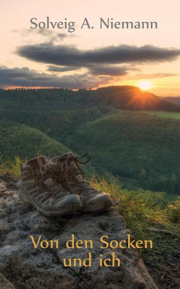 Von den Socken und ich: Eine Wanderung Ã¼ber die SchwÃ¤bische Alb und zu neuen Lebenszielen