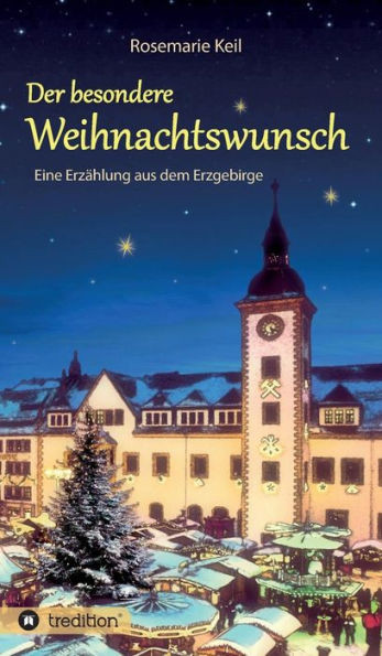 Der besondere Weihnachtswunsch: Eine ErzÃ¤hlung aus dem Erzgebirge