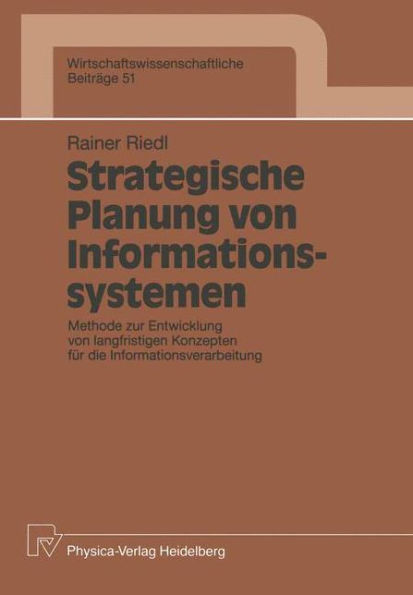 Strategische Planung Von Informationssystemen: Methode Zur Entwicklung Von Langfristigen Konzepten Für Die Informationsverarbeitung