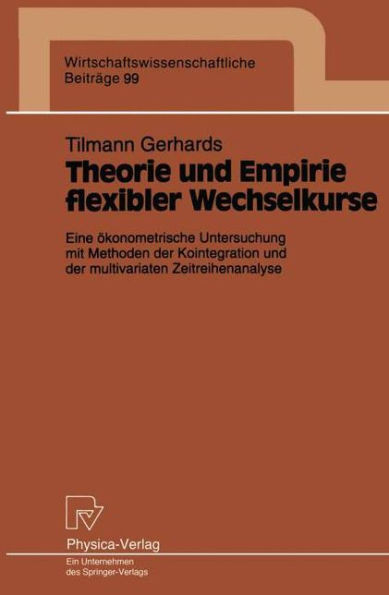 Theorie Und Empirie Flexibler Wechselkurse: Eine Ã–konometrische Untersuchung Mit Methoden Der Kointegration Und Der Multivariaten Zeitreihenanalyse