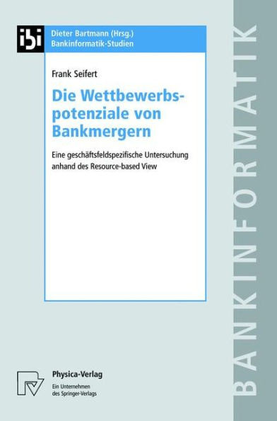 Die Wettbewerbspotenziale Von Bankmergern: Eine GeschaÃ¤ftsfeldspezifische Untersuchung Anhand Des Resource-Based View