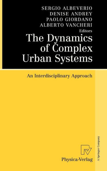 The Dynamics of Complex Urban Systems: An Interdisciplinary Approach