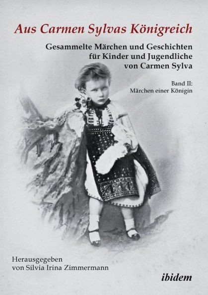 Aus Carmen Sylvas KÃ¶nigreich. Gesammelte MÃ¤rchen und Geschichten fÃ¼r Kinder und Jugendliche. Band II: MÃ¤rchen einer KÃ¶nigin. Studienausgabe