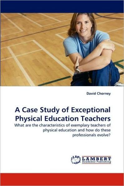 A Case Study of Exceptional Physical Education Teachers
