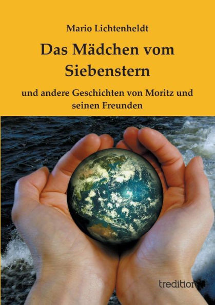 Das Mädchen vom Siebenstern: und andere Geschichten von Moritz und seinen Freunden