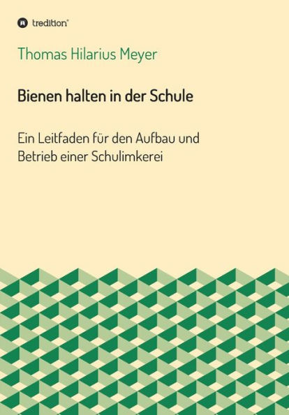 Bienen halten in der Schule: Ein Leitfaden für den Aufbau und Betrieb einer Schulimkerei