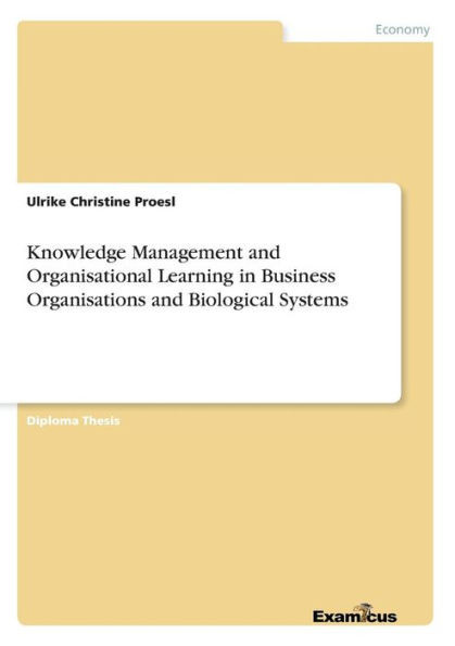 Knowledge Management and Organisational Learning in Business Organisations and Biological Systems