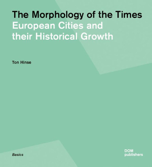 The Morphology of the Times: European Cities and Their Historical Growth