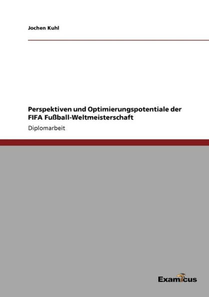 Perspektiven und Optimierungspotentiale der FIFA FuÃŸball-Weltmeisterschaft