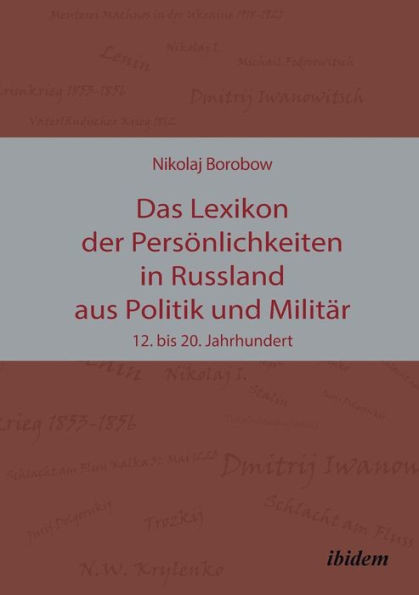 Das Lexikon der PersÃ¶nlichkeiten in Russland aus Politik und MilitÃ¤r. 12. bis 20. Jahrhundert