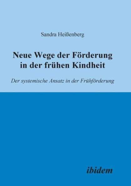 Neue Wege der FÃ¶rderung in der frÃ¼hen Kindheit. Der systemische Ansatz in der FrÃ¼hfÃ¶rderung