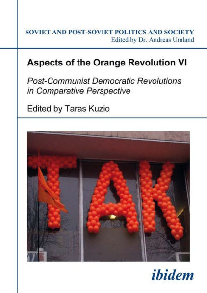 Aspects of the Orange Revolution VI: Post-Communist Democratic Revolutions in Comparative Perspective
