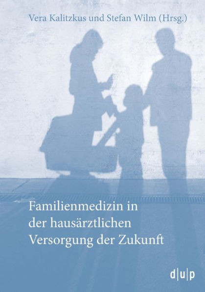 Familienmedizin in der hausÃ¤rztlichen Versorgung der Zukunft
