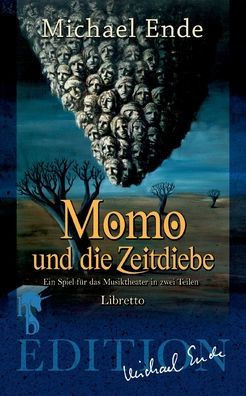 Momo und die Zeitdiebe: Ein Spiel fÃ¼r das Musiktheater in zwei Teilen