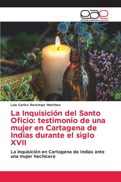 La InquisiciÃ³n del Santo Oficio: testimonio de una mujer en Cartagena de Indias durante el siglo XVII