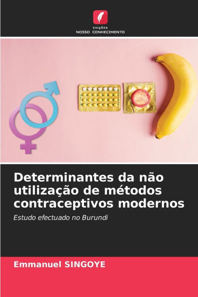 Determinantes da nÃ£o utilizaÃ§Ã£o de mÃ©todos contraceptivos modernos