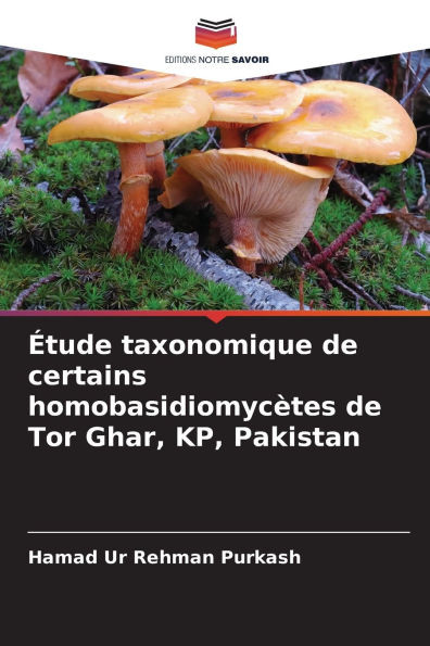 Ã‰tude taxonomique de certains homobasidiomycÃ¨tes de Tor Ghar, KP, Pakistan