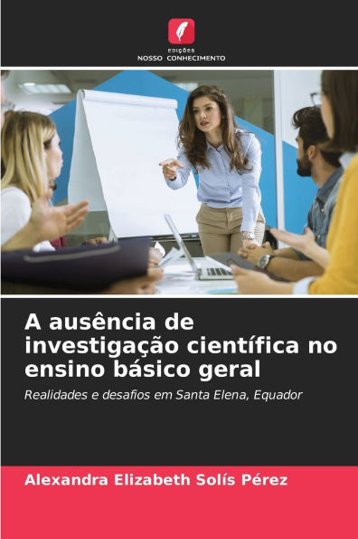 A ausÃªncia de investigaÃ§Ã£o cientÃ­fica no ensino bÃ¡sico geral