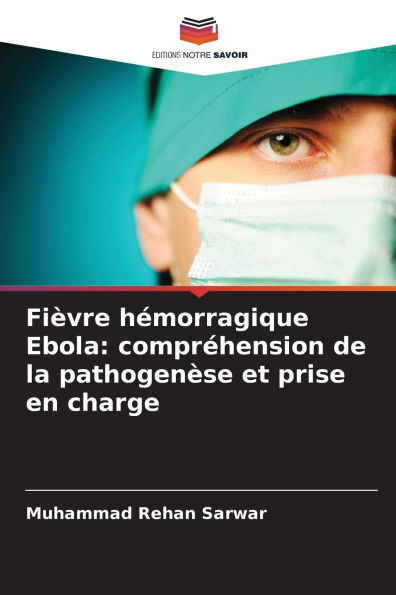 FiÃ¨vre hÃ©morragique Ebola: comprÃ©hension de la pathogenÃ¨se et prise en charge