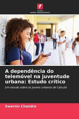 A dependÃªncia do telemÃ³vel na juventude urbana: Estudo crÃ­tico