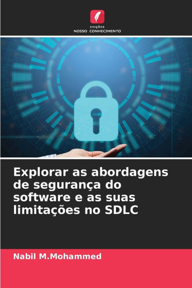 Explorar as abordagens de segurança do software e as suas limitações no SDLC