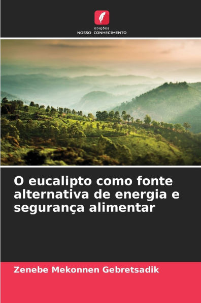 O eucalipto como fonte alternativa de energia e seguranÃ§a alimentar