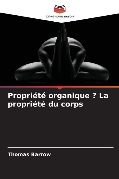 PropriÃ©tÃ© organique ? La propriÃ©tÃ© du corps