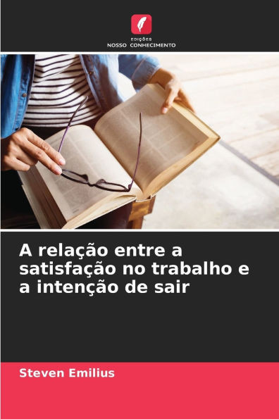 A relaÃ§Ã£o entre a satisfaÃ§Ã£o no trabalho e a intenÃ§Ã£o de sair