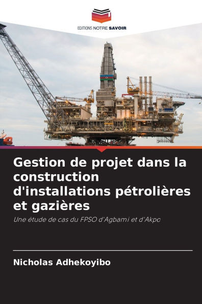 Gestion de projet dans la construction d'installations pétrolières et gazières