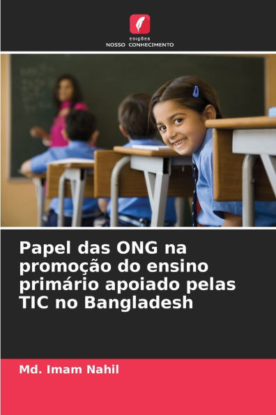 Papel das ONG na promoÃ§Ã£o do ensino primÃ¡rio apoiado pelas TIC no Bangladesh
