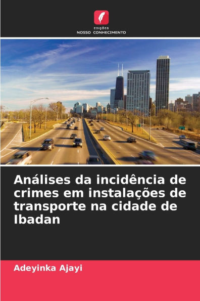 AnÃ¡lises da incidÃªncia de crimes em instalaÃ§Ãµes de transporte na cidade de Ibadan