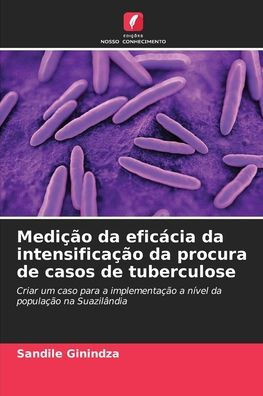MediÃ§Ã£o da eficÃ¡cia da intensificaÃ§Ã£o da procura de casos de tuberculose