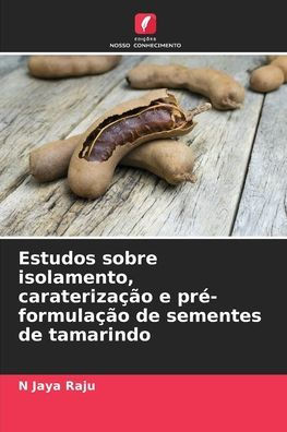 Estudos sobre isolamento, caraterizaÃ§Ã£o e prÃ©-formulaÃ§Ã£o de sementes de tamarindo