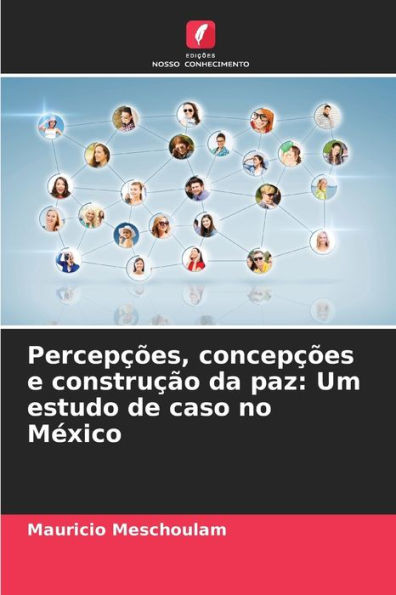 Percepções, concepções e construção da paz: Um estudo de caso no México