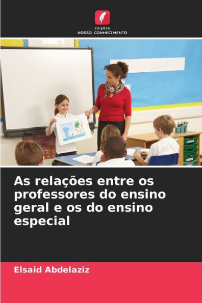 As relaÃ§Ãµes entre os professores do ensino geral e os do ensino especial