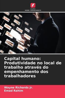 Capital humano: Produtividade no local de trabalho atravÃ©s do empenhamento dos trabalhadores