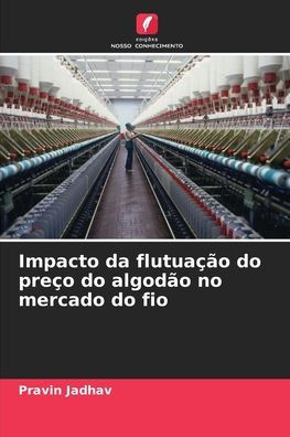 Impacto da flutuaÃ§Ã£o do preÃ§o do algodÃ£o no mercado do fio